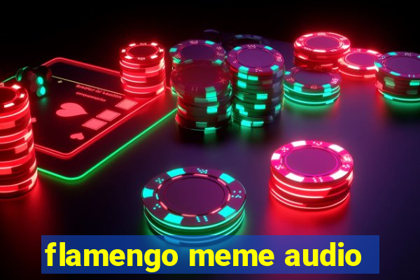 flamengo meme audio